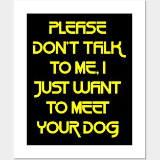 Please Don't Talk To Me, I Just Want To Meet Your Dog2 Posters and Art